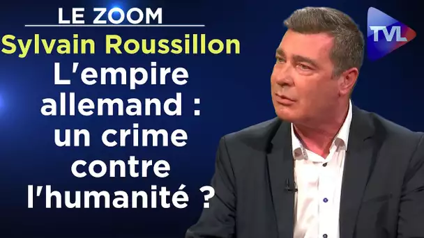 L'empire allemand : un crime contre l'humanité ? - Le Zoom - Sylvain Roussillon - TVL