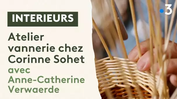 Anne-Catherine Verwaerde nous fait découvrir l'artisanat de la vannerie chez Corinne Sohet