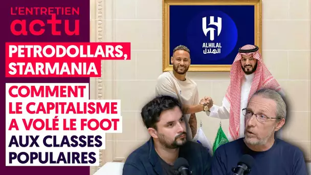 PÉTRODOLLARS, STARMANIA : COMMENT LE CAPITALISME A VOLÉ LE FOOT AUX CLASSES POPULAIRES