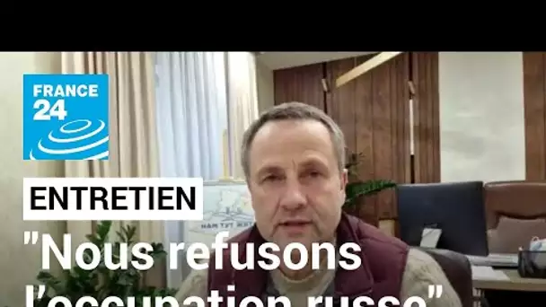 Igor Kolykhaïev, maire de Kherson : "Nous refusons l’occupation russe" • FRANCE 24