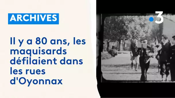 Il y a 80 ans, les maquisards défilaient dans les rues d'Oyonnax