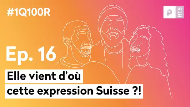 D'où viennent ces expressions qu'on entend en Suisse ? (E16): 1 Question 100 Réponses | RTS Podcasts