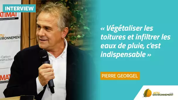 « Végétaliser les toitures et infiltrer les eaux de pluie, c'est indispensable »