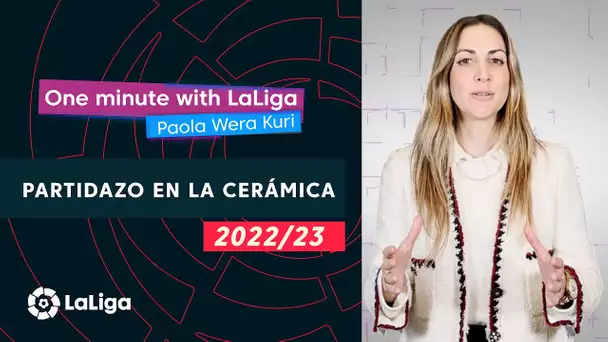 One minute with LaLiga & ‘La Wera‘ Kuri: Partidazo en La Cerámica