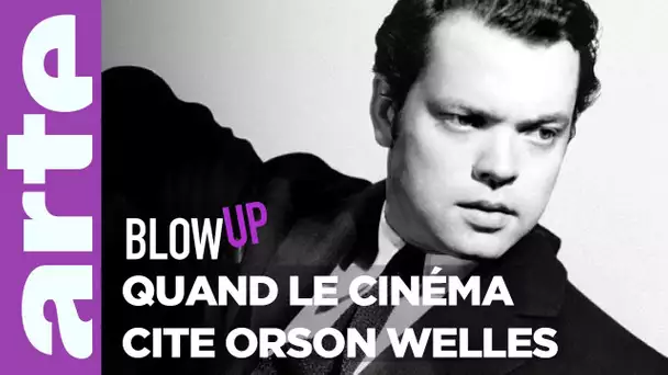 Quand le cinéma cite Orson Welles - Blow Up - ARTE