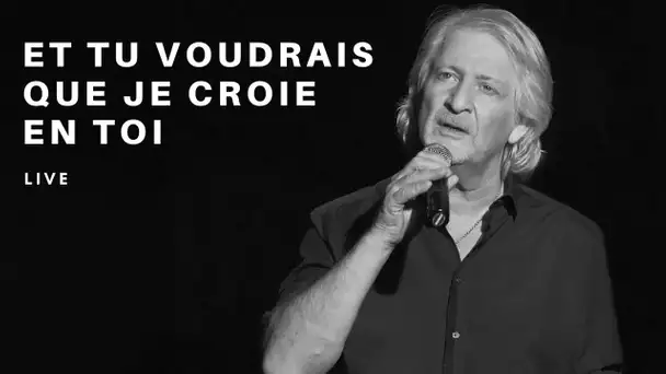 Et tu voudrais que je croie en toi - Live Patrick Sébastien - Entre nous