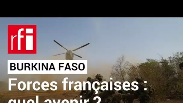 Burkina Faso : quel avenir pour les forces françaises ? • RFI