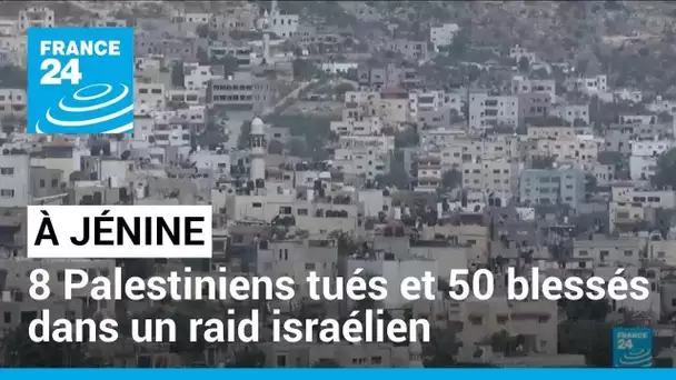 Jénine : 8 Palestiniens tués, 50 blessés, nouvelle opération de l'armée israélienne en Cisjordanie