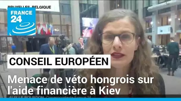 Conseil européen : menace de véto hongrois sur l'aide financière à Kiev • FRANCE 24