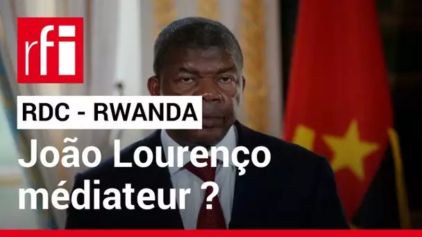 RDC - Rwanda : le président Lourenço, médiateur de la crise • RFI