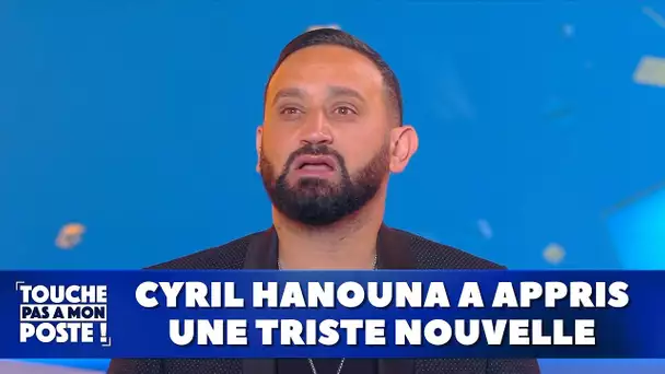 Cyril Hanouna a appris une triste nouvelle