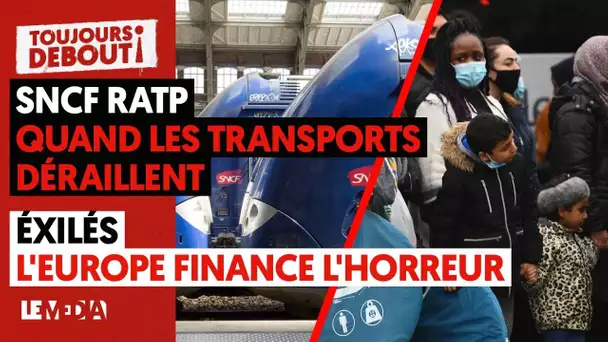 SNCF RATP : QUAND LES TRANSPORTS DÉRAILLENT - EXILÉS : L'EUROPE FINANCE L'HORREUR