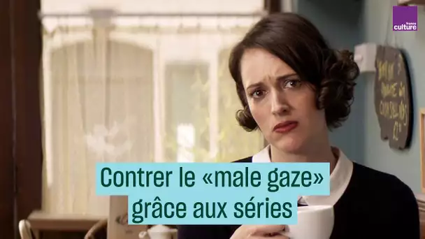 Contrer le "male gaze" grâce aux séries - #CulturePrime