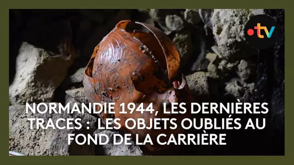 Normandie 1944, les dernières traces : les objets oubliés au fond de la carrière