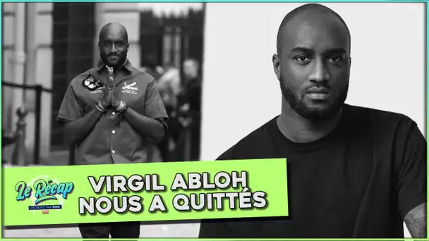 Le Récap d'Mrik : RIP Virgil Abloh...