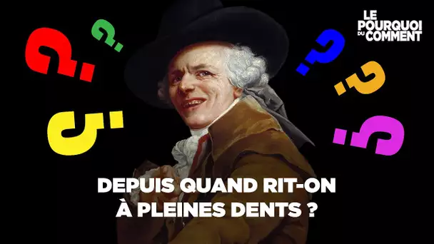 Depuis quand peut-on rire à pleines dents ?