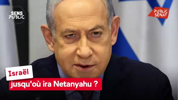 Israël : jusqu'où ira Netanyahu ?