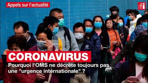 Coronavirus : pourquoi l'OMS ne décrète toujours pas une "urgence internationale" ?