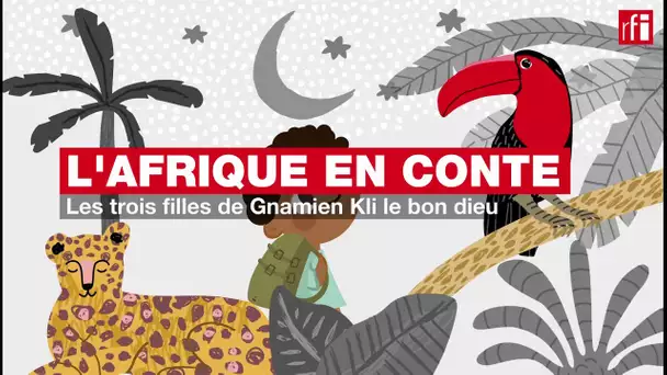 #Podcast #Afriqueenconte - Les trois filles de Gnamien Kli le bon dieu