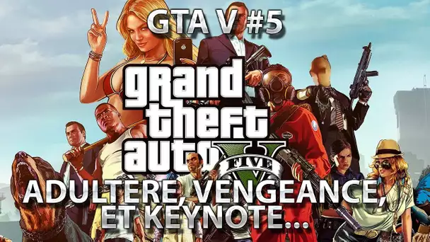 GTA V #5 : Adultère, vengeance, et keynote...