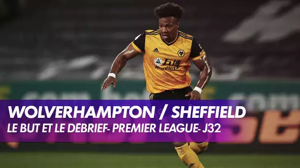 Le but et le débrief de Wolverhampton / Sheffield United - Premier League (J32)