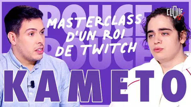 Kameto : Masterclass d'un roi de Twitch - Clique Pouce