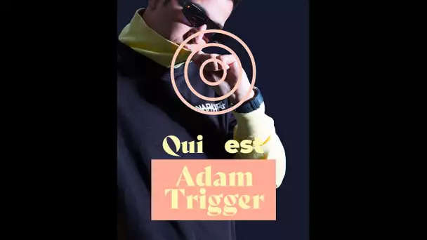 Qui est Adam Trigger ?