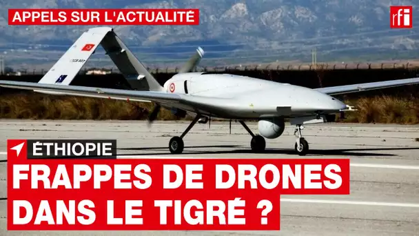 Éthiopie : de nouvelles victimes après des frappes de drones dans le Tigré • RFI