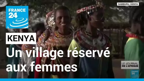 Kenya : un village réservé aux femmes • FRANCE 24