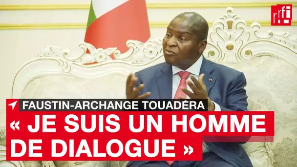 Faustin-Archange Touadéra : « Je suis un homme de dialogue »