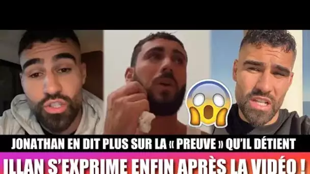 ILLAN S’EXPRIME ENFIN APRÈS LA VIDÉO CHOC !! 😱 JONATHAN EN DIT PLUS SUR LA PREUVE ET BALANCE !!