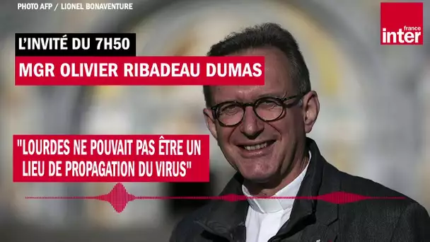 Mgr Olivier Ribadeau Dumas : "Lourdes ne pouvait pas être un lieu de propagation du virus"
