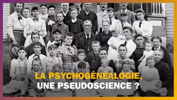 La psychogénéalogie est-elle une pseudosicence ?