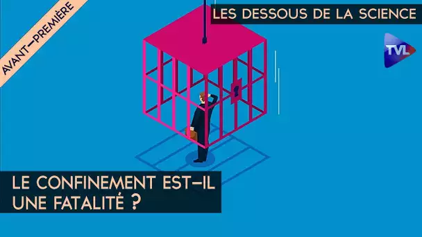 Le confinement est-il une fatalité ? – Avant-première Les Dessous de la Science 2