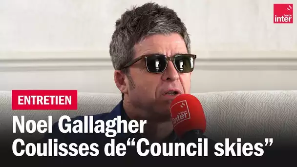 Noel Gallagher : "Tant que tu continues à te dépasser, c'est une bonne chose"