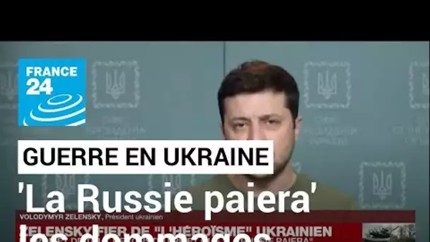 Ukraine : Zelensky promet de tout reconstruire et que la Russie paiera • FRANCE 24