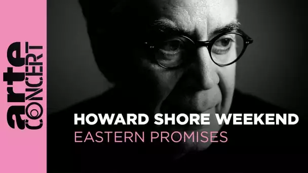 Howard Shore Weekend : Eastern Promises - ARTE Concert