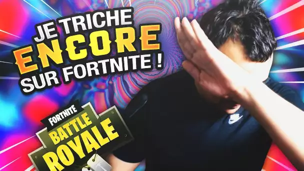 JE TRICHE ENCORE SUR FORTNITE