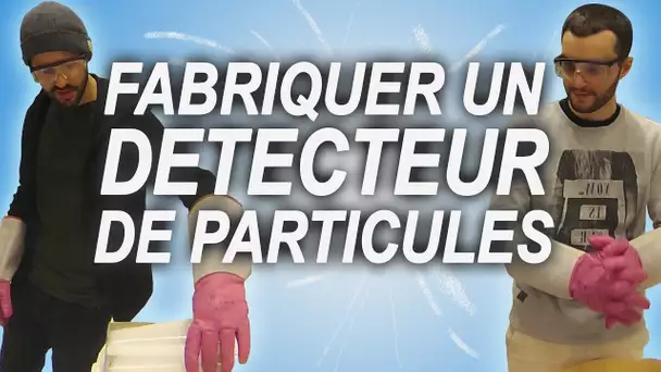 FABRIQUER UN DÉTECTEUR DE PARTICULES AU CERN (ac LeGrandJD)