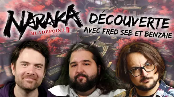 [Découverte] NARAKA BLADEPOINT avec Fred,Seb et Benzaie!