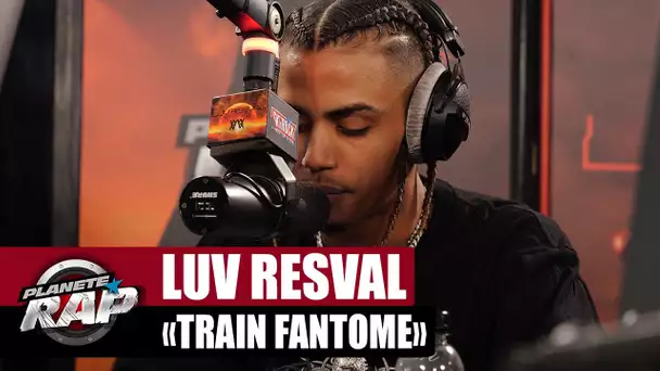 [EXCLU] Luv Resval "Train fantôme" #PlanèteRap