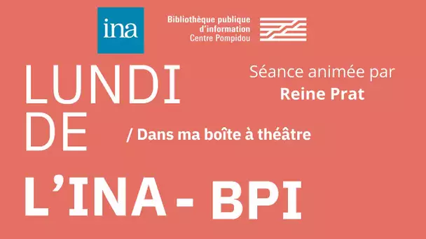 Lundi de l'INA-BPI : Reine Prat : Dans ma boite à théâtre