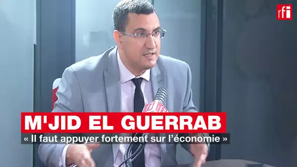 M'jid El Guerrab : « Il faut appuyer fortement sur l’économie »