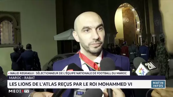 Les Lions de l´Atlas reçus par le Roi Mohammed VI : les réactions de la sélection nationale