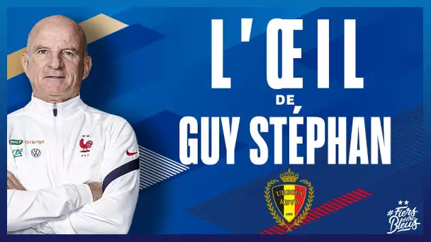 L'oeil de Guy Stéphan sur la Belgique, Equipe de rance I FFF 2021