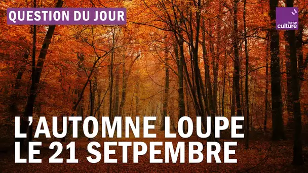 Pourquoi le début de l’automne ne commence-t-il jamais à la même date ?