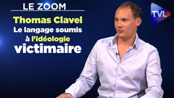 Le langage soumis à l'idéologie victimaire - Le Zoom - Thomas Clavel - TVL