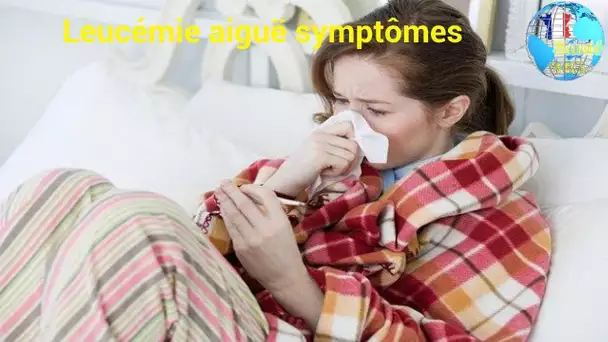 Leucémie aiguë symptômes