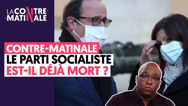 LE PARTI SOCIALISTE EST-IL DÉJÀ MORT ? | Contre-Matinale #54