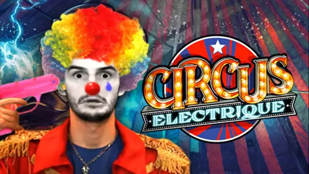 APPROCHEZ ! VENEZ VOIR DES DINGUERIES ! -Circus Electrique- [DECOUVERTE]